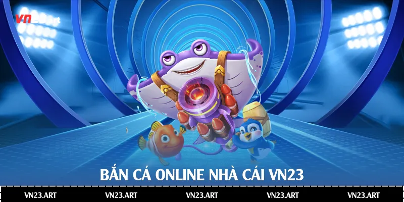 Bắn cá online nhà cái Vn23