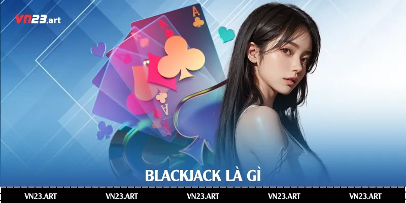 Blackjack là gì