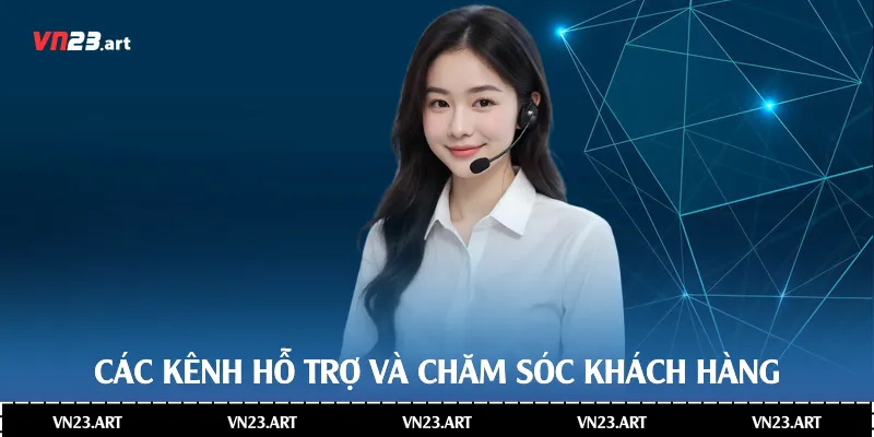 Các kênh hỗ trợ và chăm sóc khách hàng