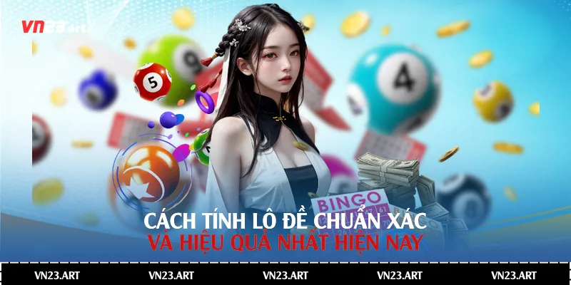 Cách Tính Lô Đề Chuẩn Xác