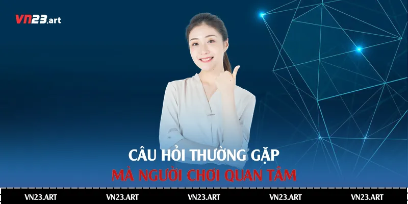 Câu hỏi thường gặp mà người chơi quan tâm