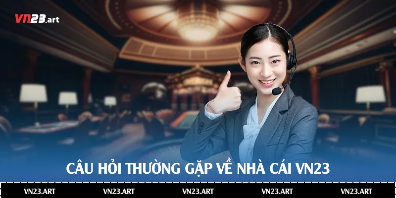 Một số câu hỏi cụ thể về nhà cái Vn23