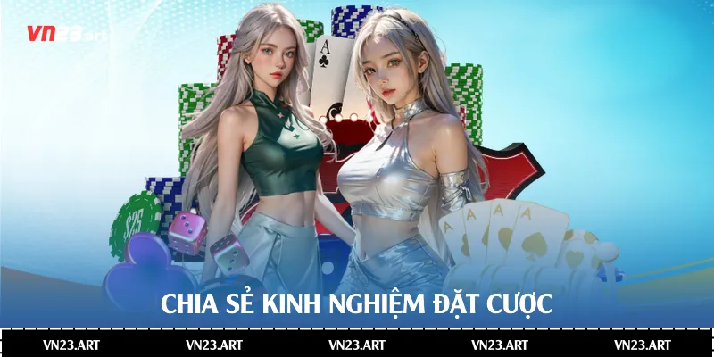 Chia sẻ kinh nghiệm đặt cược