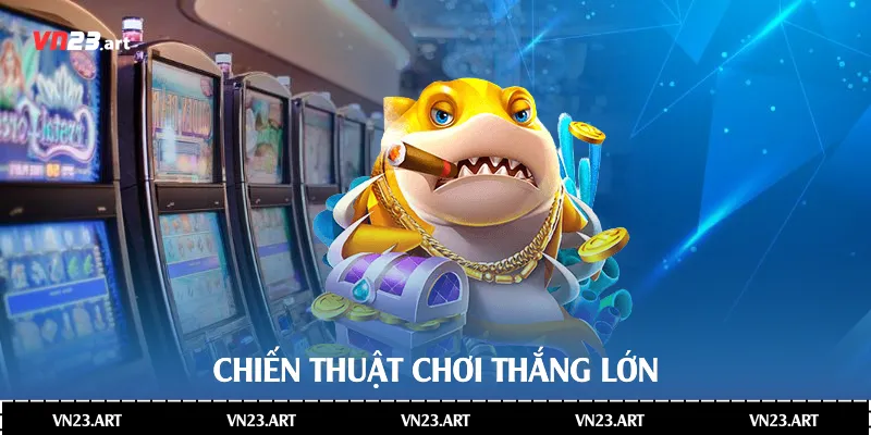 Chiến thuật chơi thắng lớn