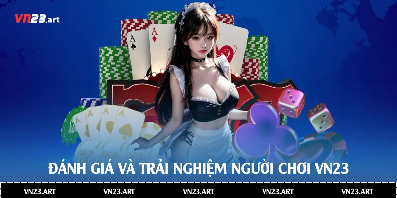Đánh giá và trải nghiệm người chơi Vn23