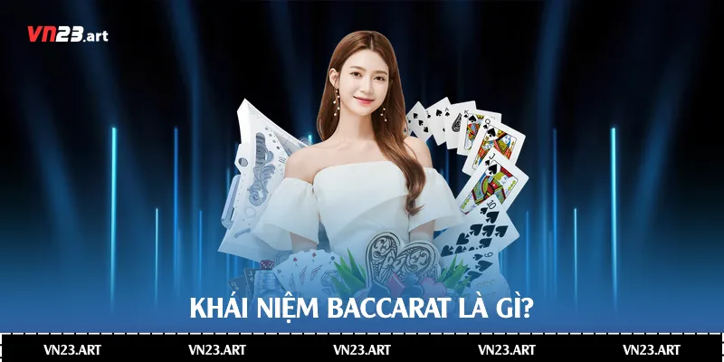 Khái niệm Baccarat là gì?