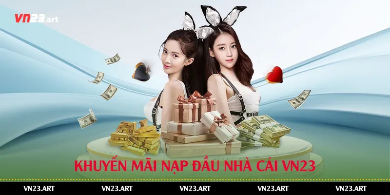 Khuyến mãi nạp đầu nhà cái Vn23
