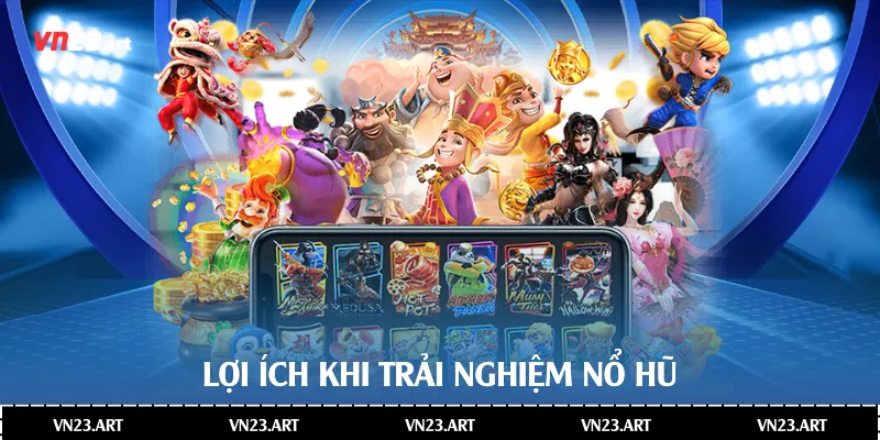 Lợi ích khi trải nghiệm nổ hũ