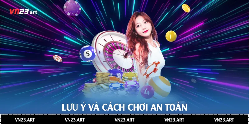 Lưu ý và cách chơi an toàn