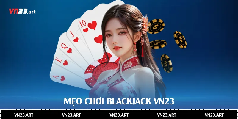 Mẹo chơi Blackjack Vn23