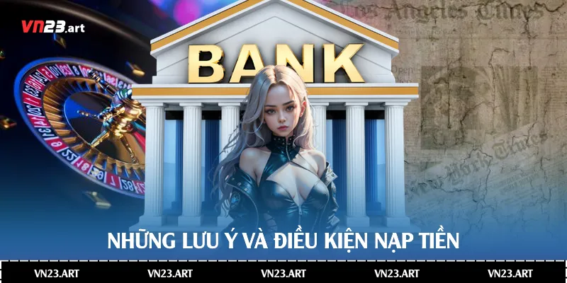 Những lưu ý điều kiện nạp tiền