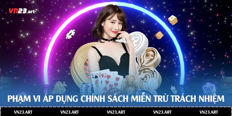 Phạm vi áp dụng chính sách miễn trừ trách nhiệm