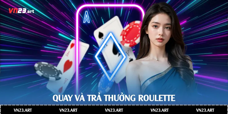 Quay và trả thưởng Roulette