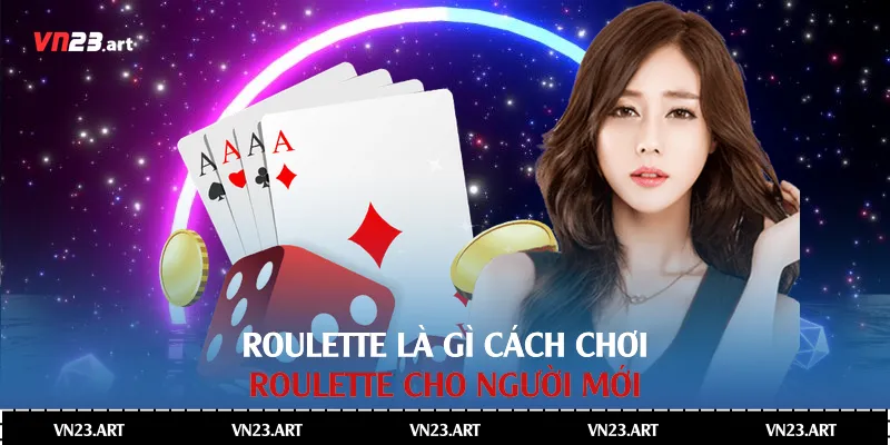Roulette là gì - Cách chơi Roulette cho người mới