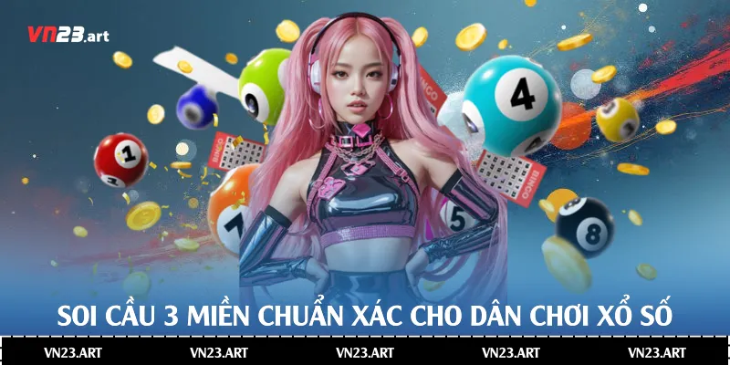 Soi cầu 3 miền chuẩn xác cho dân chơi xổ số