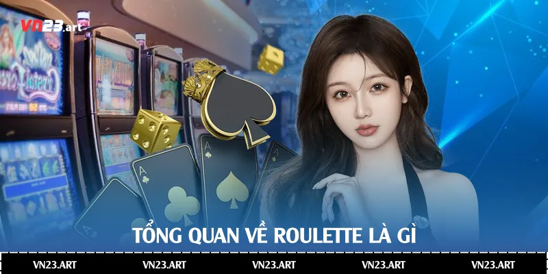 Tổng quan về Roulette là gì